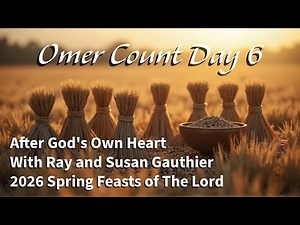 Omer Count - Day 6 - Psalm 119:41-48 - Spring Feasts Of The Lord - 2026 - with Ray and Susan
