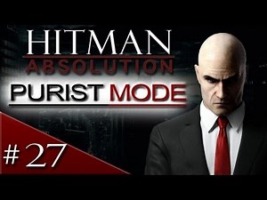 Hitman Absolution Purist Mode Walkthrough: Part 27 - Silent Assassin - [HD] Gameplay