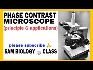 PHASE CONTRAST MICROSCOPE -PRINCIPLE & APPLICATIONS @SAM BIOLOGY CLASS