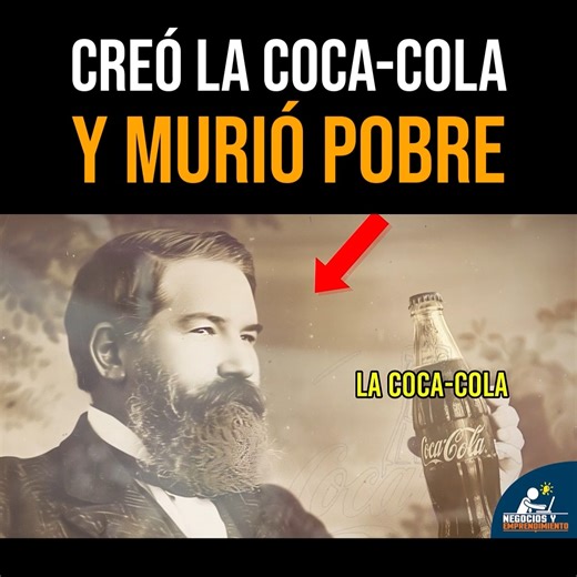 1.8M views · 28K reactions | Este hombre es el creador de la bebida más famosa del mundo: la Coca-Cola. Y, contrario a lo que muchos creerían, no se hizo millonario con su invento; de hecho, murió pobre y lleno de deudas. ¿Cómo sucedió esto?  | Negocios y Emprendimiento | Facebook