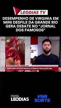 DESEMPENHO DE VIRGINIA EM MINI DESFILE DA GRANDE RIO GERA DEBATE NO “JORNAL DOS FAMOSOS”