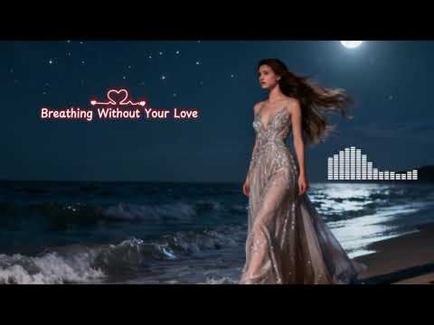 Breathing Without Your Love -- Beautiful & emotional song