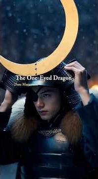 Date Masamune: The One-Eyed Dragon Who Ruled the North