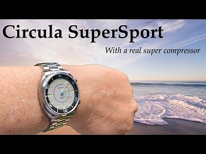 The Circula SuperSport Watch With A Real Super Compressor