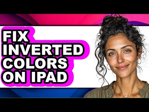 How to Fix Inverted Colors on Ipad - Easy Guide