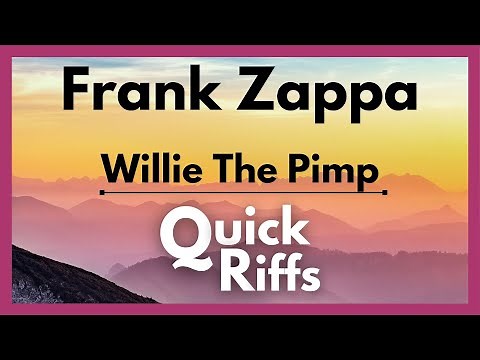QUICK RIFFS//Frank Zappa - Willie the Pimp