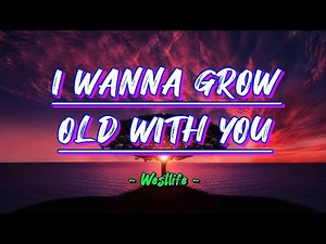 I wanna grow old with you - Westlife (Lyrics)