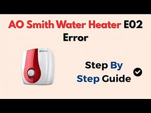 AO Smith Water Heater E02 Error – Meaning & How To Fix