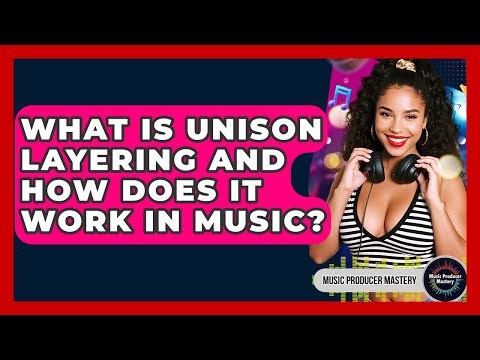 What Is Unison Layering And How Does It Work In Music? - Music Producer Mastery