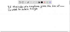 SOLVED:If three sides of a triangle are given, the Law of  is used to solve the triangle.