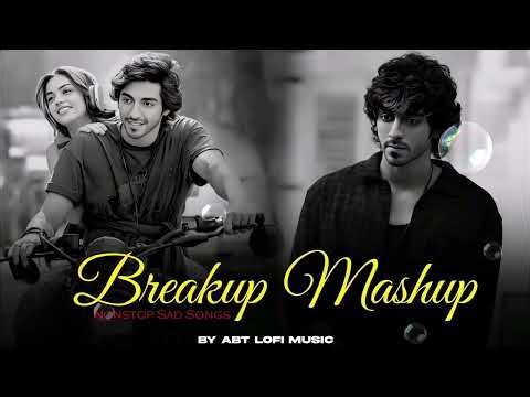 Breakup Mashup 2025 | Heart Broken Songs | Arijit Singh Sad Songs | @ABTLofiMusic