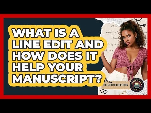 What Is A Line Edit And How Does It Help Your Manuscript? - The Storytellers Room