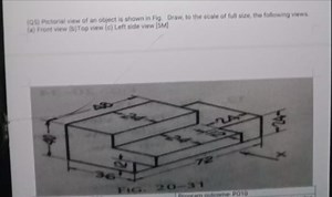 (05) Pictorial view of an object is shown in Fig. Draw, to the ... | Filo