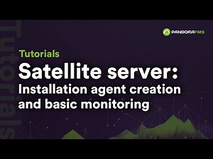 Satellite Server: Installation, agent creation and basic monitoring