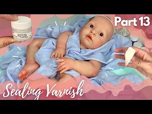 1️⃣3️⃣ "How I Reborn" Tutorial: Varnishing & Sealing Your Reborn Kit.