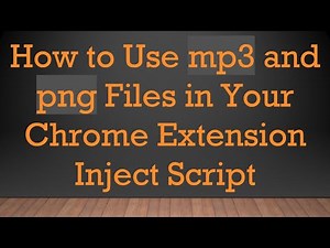 How to Use mp3 and png Files in Your Chrome Extension Inject Script
