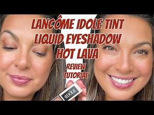 Lancôme Idole Tint Liquid Eyeshadow & Eyeliner - Hot Lava - Review & Tutorial #lancôme