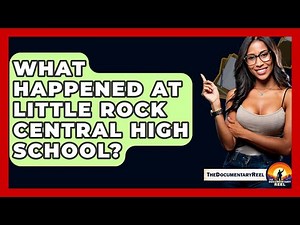 What Happened At Little Rock Central High School? - The Documentary Reel