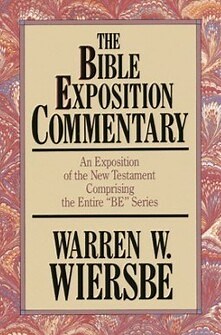 The Bible Exposition Commentary: An Exposition of the New Testament Containing the Entire “BE” Series
