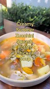 CREAMY SUMMER ZUCCHINI SQUASH POTATO CHICKEN SOUP 🥣