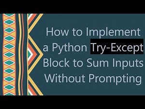 How to Implement a Python Try-Except Block to Sum Inputs Without Prompting