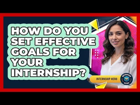 How Do You Set Effective Goals For Your Internship? - Internship Hero