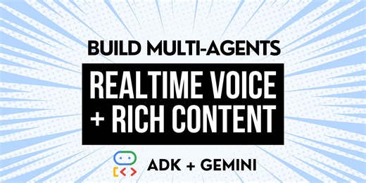 Use Google's ADK to Build a Multi-Agent System with Live Voice and Rich Content Output
