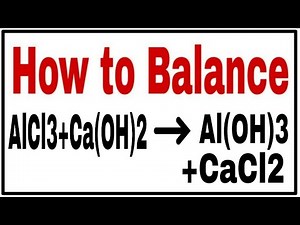 How to balance AlCl3+Ca(OH)2=Al(OH)3+CaCl2|Chemical equation AlCl3+Ca(OH)2=Al(OH)3+CaCl2|