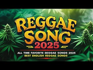 REGGAE SONG 2025 - Most Requested Reggae Songs 2025 - ALL TIME FAVORITE REGGAE SONGS 2025