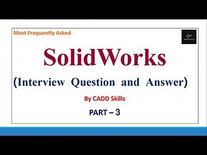 PART - 3 | SolidWorks Interview Question and Answer Frequently asked by MNC Companies