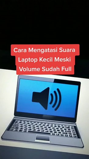 Cara Mengatasi Suara Laptop Kecil Meski Volume Sudah Full