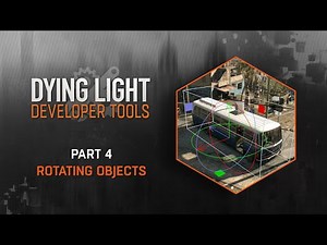 Dying Light Developer Tools Tutorial - Part 4 Rotating Objects