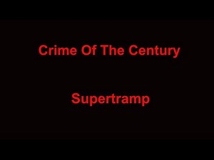 Crime Of The Century - Supertramp - with lyrics