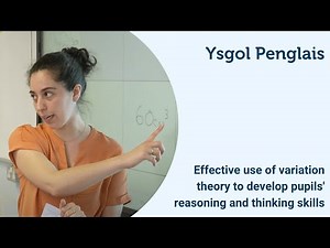 Effective use of variation theory to develop pupils' reasoning and thinking skills - Ysgol Penglais