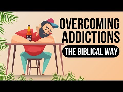 Breaking Free: Biblical Ways To Overcome Addictions