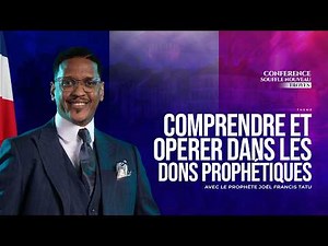 COMPRENDRE ET OPÉRER DANS LES DONS PROPHÉTIQUE AVEC LE PROPHÈTE JOËL FRANCIS TATU