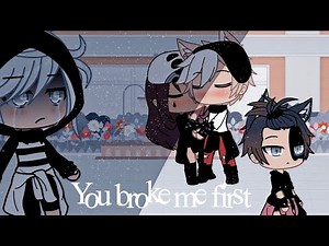 You broke me first||Glmv||Gacha Life