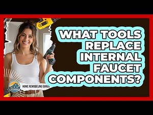 What Tools Replace Internal Faucet Components?