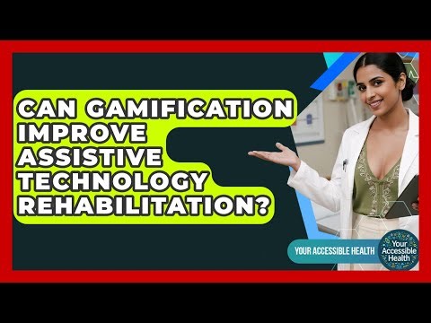 Can Gamification Improve Assistive Technology Rehabilitation? - Your Accessible Health