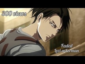 (Attack on titan) Levi Ackerman AMV - FADED