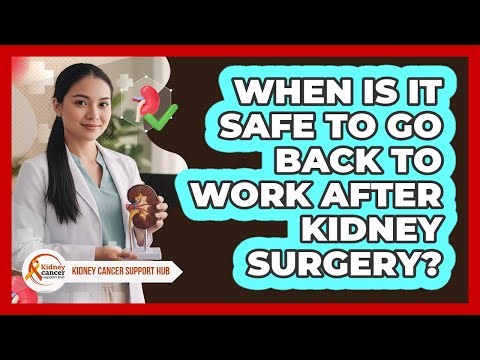 When Is It Safe to Go Back to Work After Kidney Surgery?