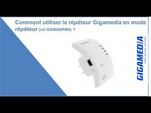 Comment Utiliser le répéteur Wifi Gigamedia en mode répéteur (ref GGM WAPRN jusque janvier 2018)