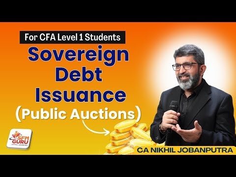 Sovereign Debt Issuance Explained | Government Bond Auctions | CFA Level 1 | Fixed Income