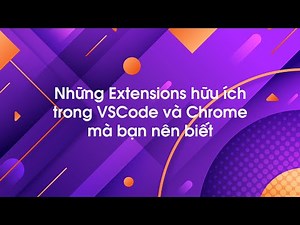 Những extensions hữu ích trong VSCode và Chrome mà bạn nên biết