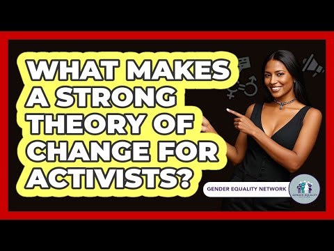 What Makes A Strong Theory Of Change For Activists? - Gender Equality Network