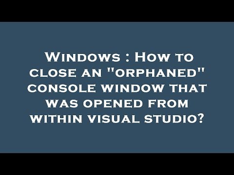 Windows : How to close an "orphaned" console window that was opened from within visual studio?