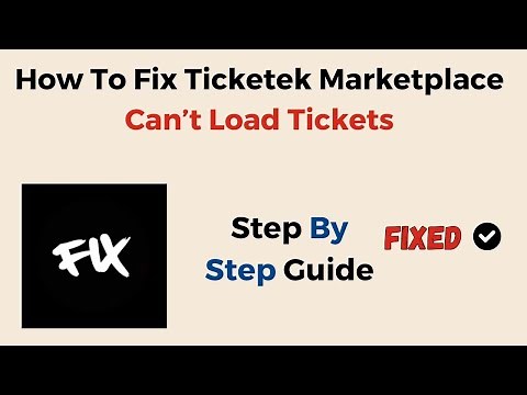 How To Fix Ticketek Marketplace Can’t Load Tickets