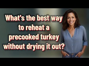 What's the best way to reheat a precooked turkey without drying it out?