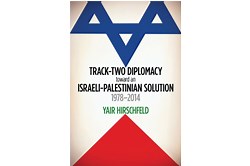 Negotiating the Israeli-Palestinian Conflict: Track Two Diplomacy in the Past, Present and Future