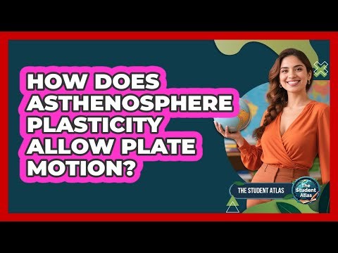 How Does Asthenosphere Plasticity Allow Plate Motion?